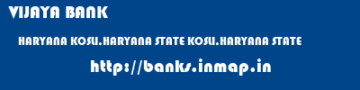 VIJAYA BANK  HARYANA KOSLI,HARYANA STATE KOSLI,HARYANA STATE   banks information 